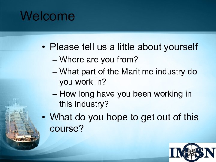 Welcome • Please tell us a little about yourself – Where are you from?