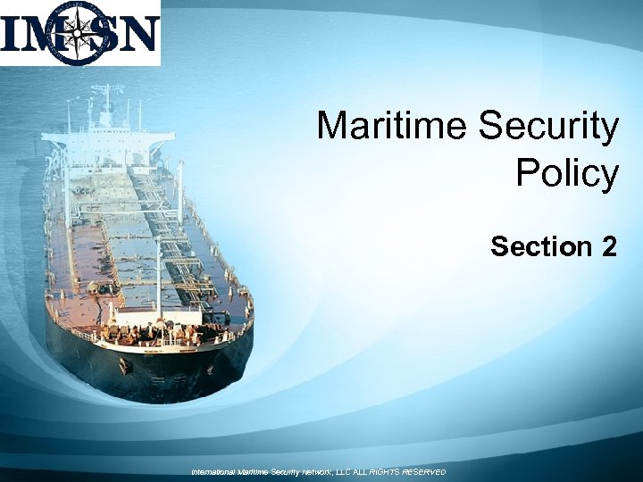 Maritime Security Policy Section 2 International Maritime Security Network, LLC ALL RIGHTS RESERVED 