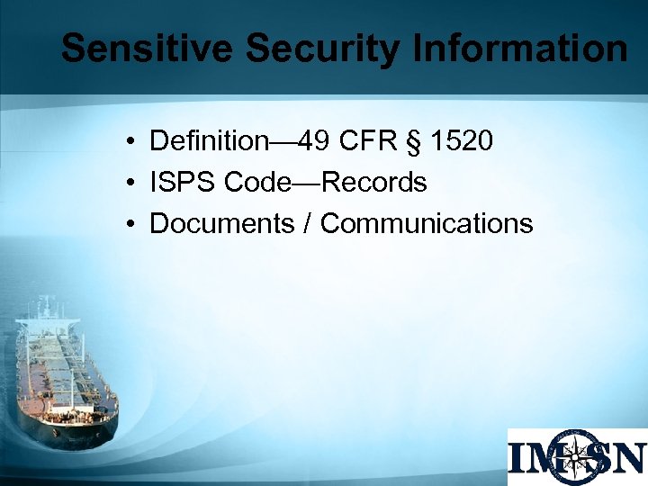 Sensitive Security Information • Definition— 49 CFR § 1520 • ISPS Code—Records • Documents