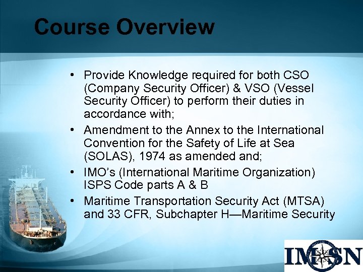 Course Overview • Provide Knowledge required for both CSO (Company Security Officer) & VSO