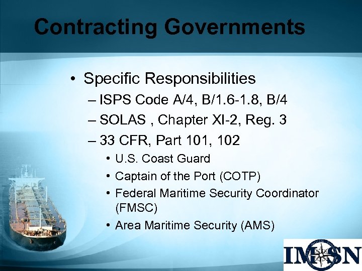 Contracting Governments • Specific Responsibilities – ISPS Code A/4, B/1. 6 -1. 8, B/4
