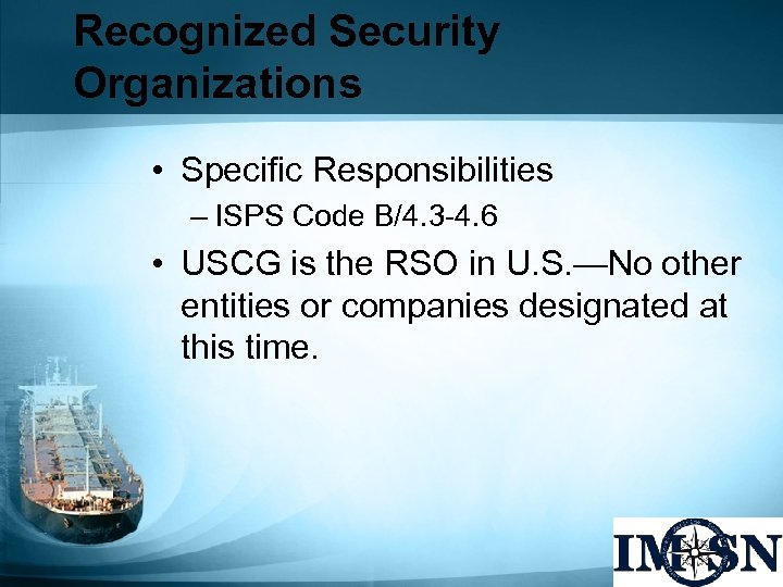 Recognized Security Organizations • Specific Responsibilities – ISPS Code B/4. 3 -4. 6 •