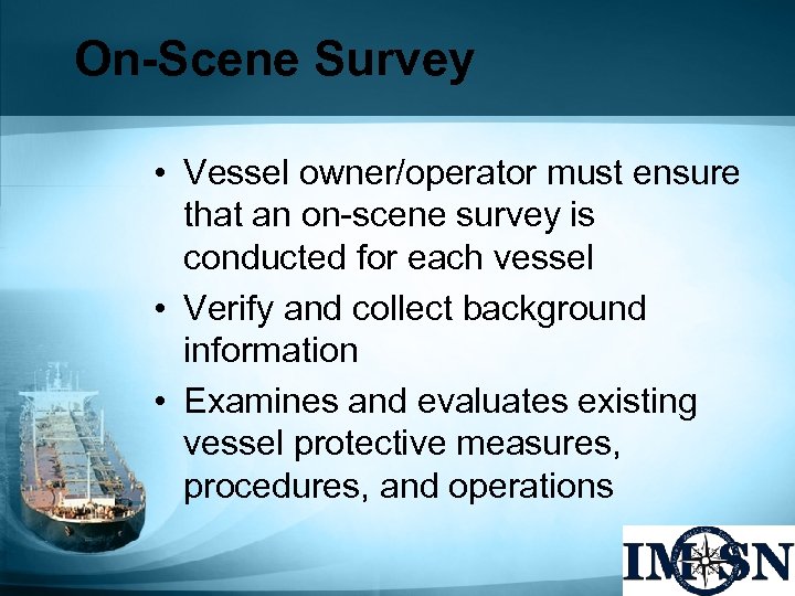 On-Scene Survey • Vessel owner/operator must ensure that an on-scene survey is conducted for