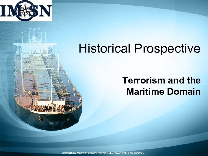 Historical Prospective Terrorism and the Maritime Domain International Maritime Security Network, LLC ALL RIGHTS