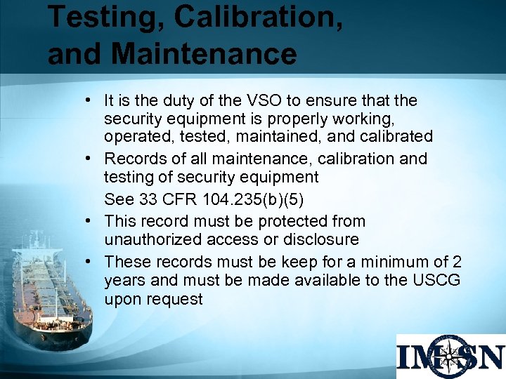 Testing, Calibration, and Maintenance • It is the duty of the VSO to ensure