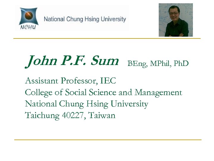 John P. F. Sum BEng, MPhil, Ph. D Assistant Professor, IEC College of Social