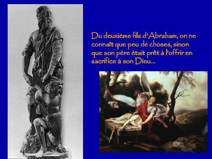 Du deuxième fils d’Abraham, on ne connaît que peu de choses, sinon que son