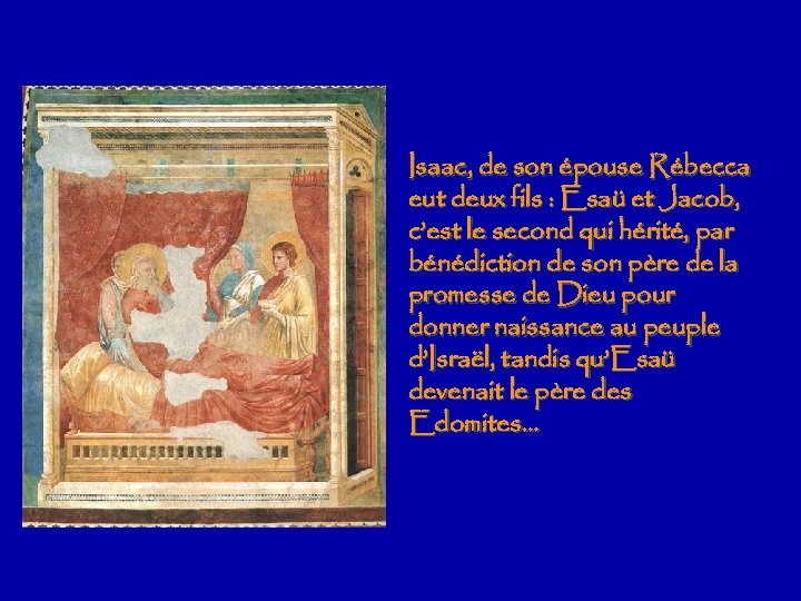 Isaac, de son épouse Rébecca eut deux fils : Esaü et Jacob, c’est le