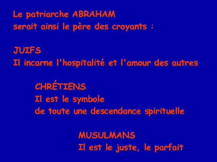 Le patriarche ABRAHAM serait ainsi le père des croyants : JUIFS Il incarne l'hospitalité