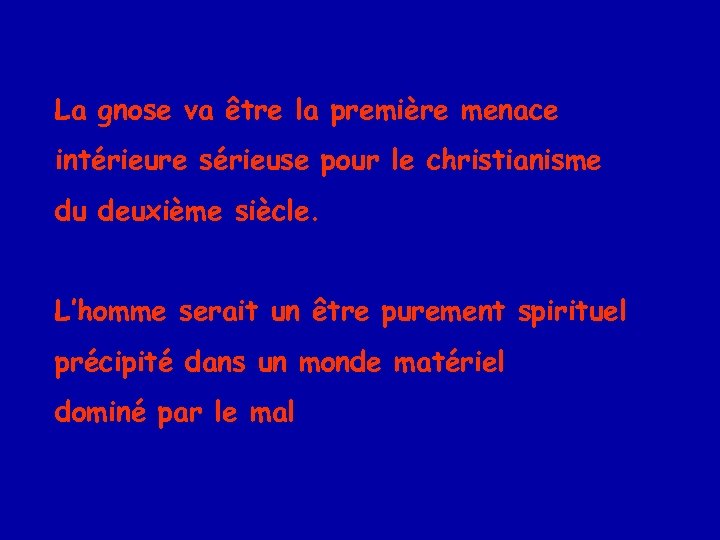 La gnose va être la première menace intérieure sérieuse pour le christianisme du deuxième