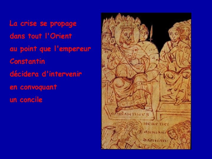 La crise se propage dans tout l'Orient au point que l'empereur Constantin décidera d'intervenir