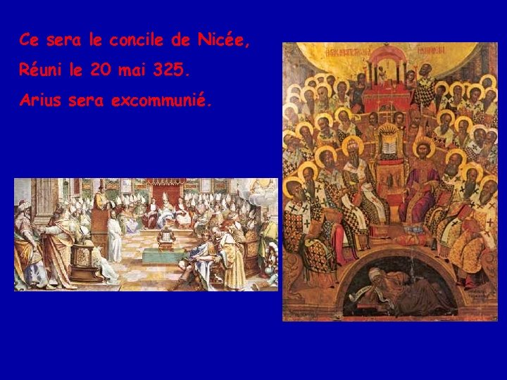 Ce sera le concile de Nicée, Réuni le 20 mai 325. Arius sera excommunié.