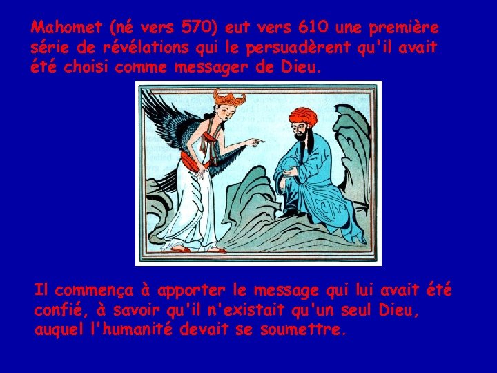 Mahomet (né vers 570) eut vers 610 une première série de révélations qui le
