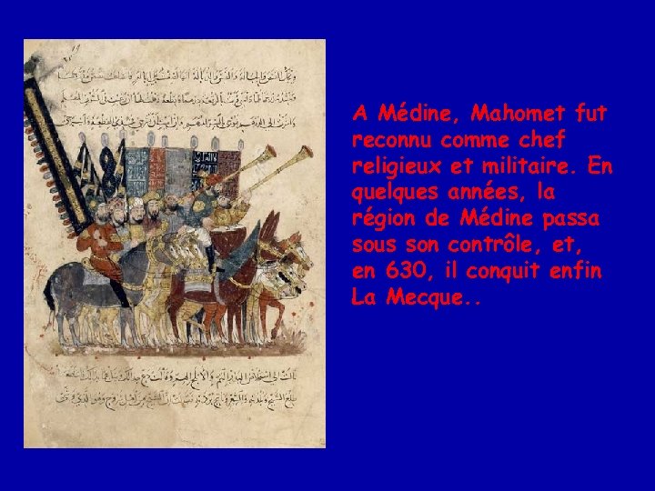 A Médine, Mahomet fut reconnu comme chef religieux et militaire. En quelques années, la