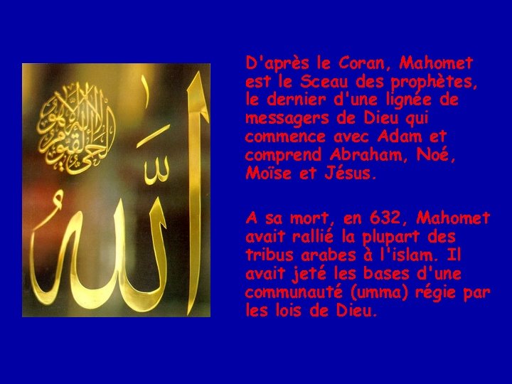 D'après le Coran, Mahomet est le Sceau des prophètes, le dernier d'une lignée de