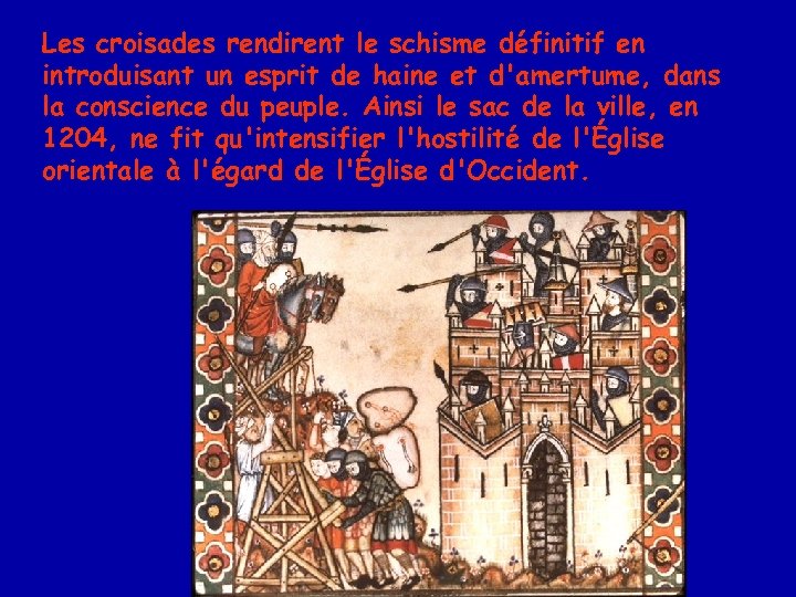 Les croisades rendirent le schisme définitif en introduisant un esprit de haine et d'amertume,