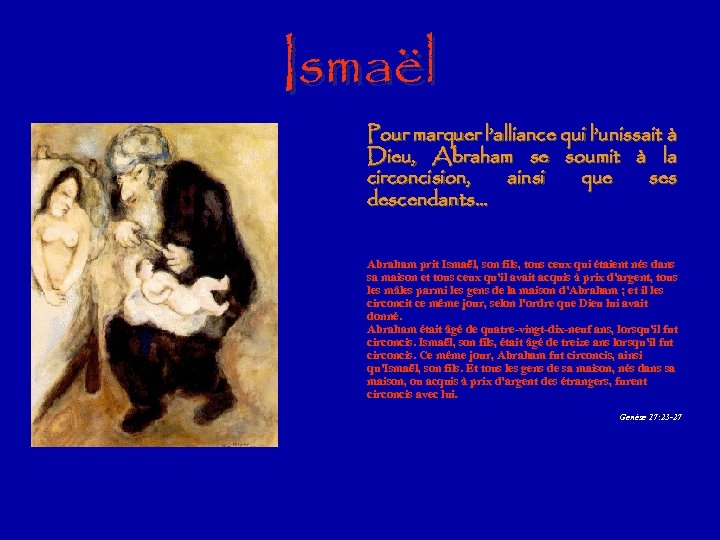 Ismaël Pour marquer l’alliance qui l’unissait à Dieu, Abraham se soumit à la circoncision,