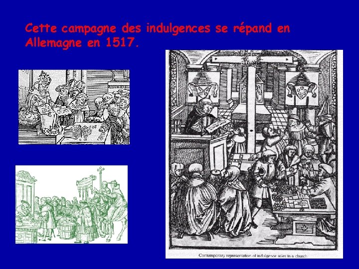 Cette campagne des indulgences se répand en Allemagne en 1517. 