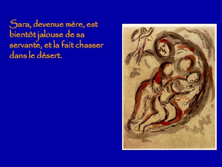 Sara, devenue mère, est bientôt jalouse de sa servante, et la fait chasser dans