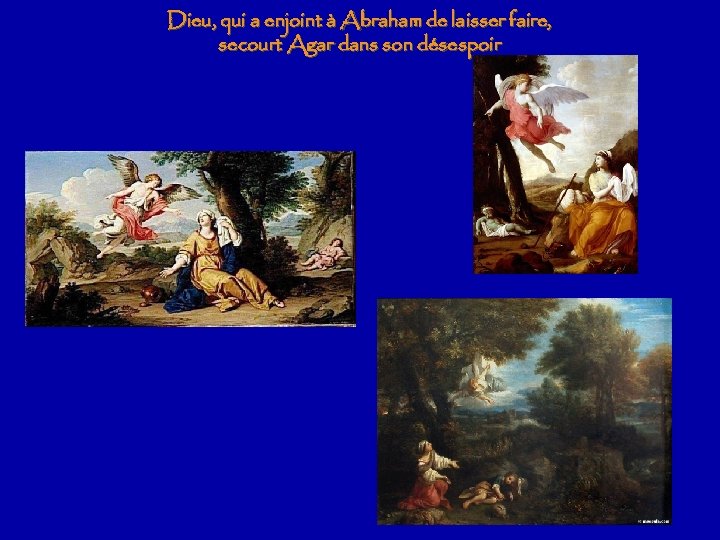 Dieu, qui a enjoint à Abraham de laisser faire, secourt Agar dans son désespoir