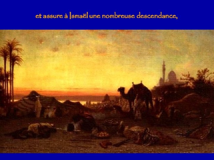 et assure à Ismaël une nombreuse descendance, 