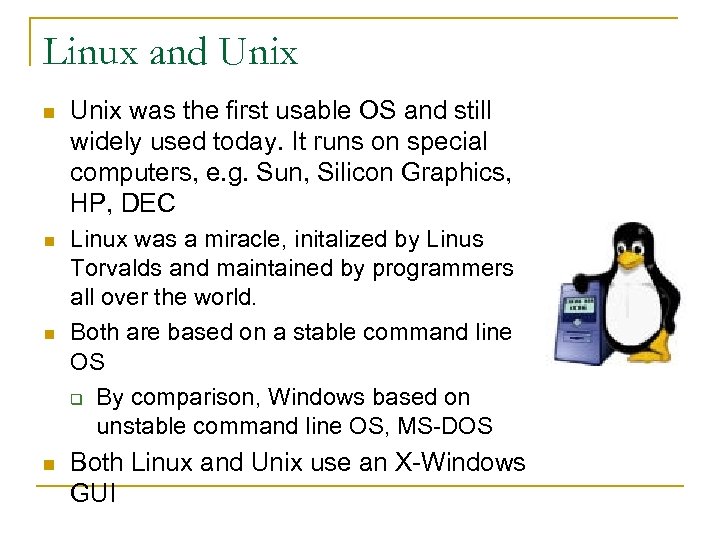 Linux and Unix n Unix was the first usable OS and still widely used