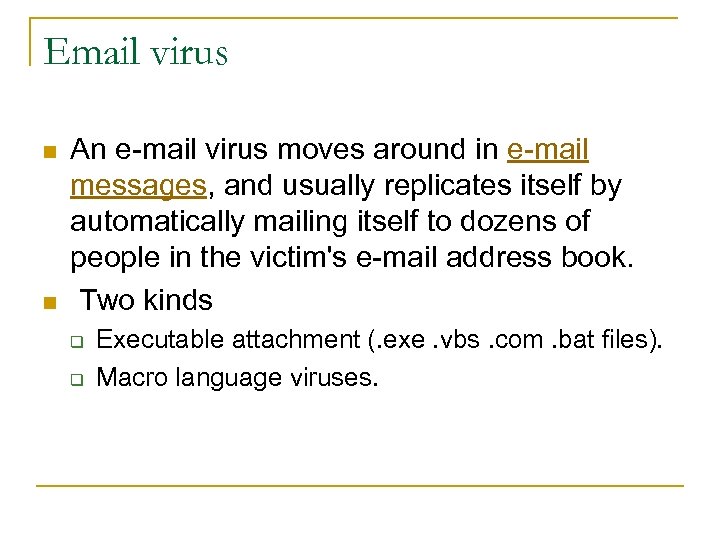 Email virus n n An e-mail virus moves around in e-mail messages, and usually