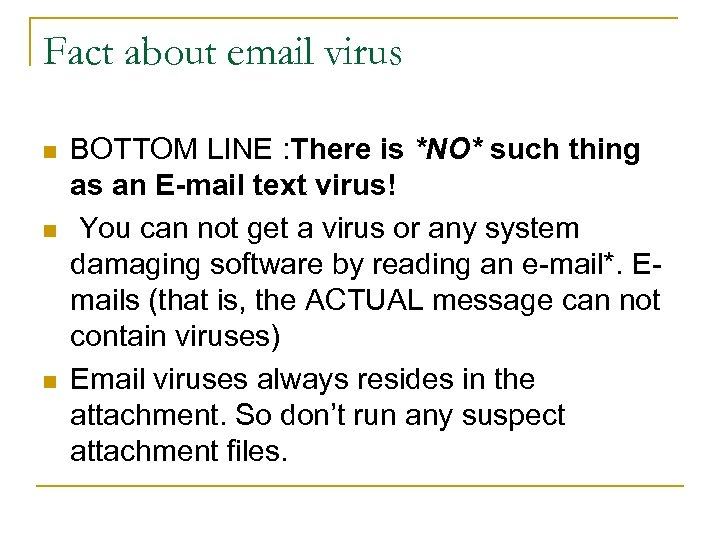 Fact about email virus n n n BOTTOM LINE : There is *NO* such