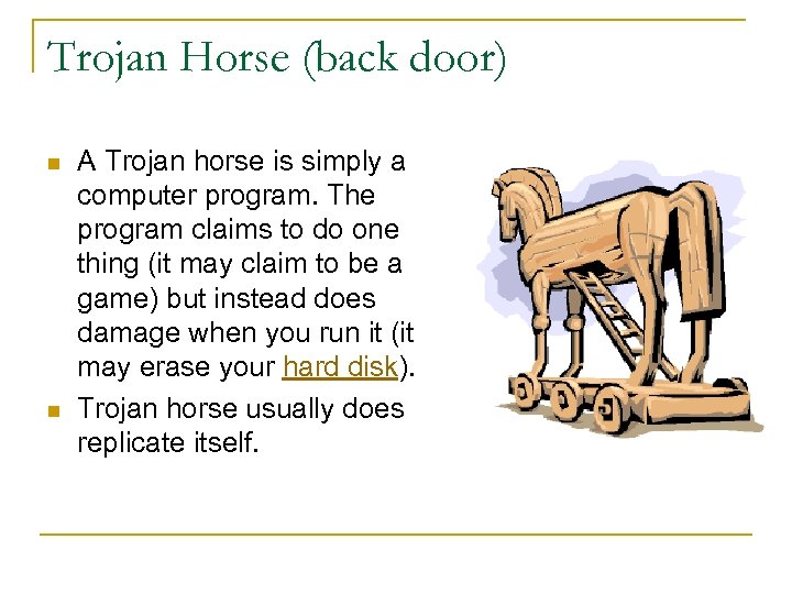 Trojan Horse (back door) n n A Trojan horse is simply a computer program.