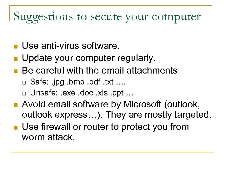 Suggestions to secure your computer n n n Use anti-virus software. Update your computer