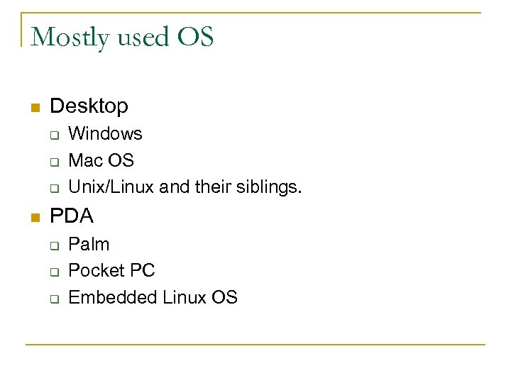 Mostly used OS n Desktop q q q n Windows Mac OS Unix/Linux and