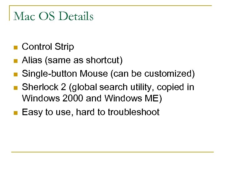 Mac OS Details n n n Control Strip Alias (same as shortcut) Single-button Mouse