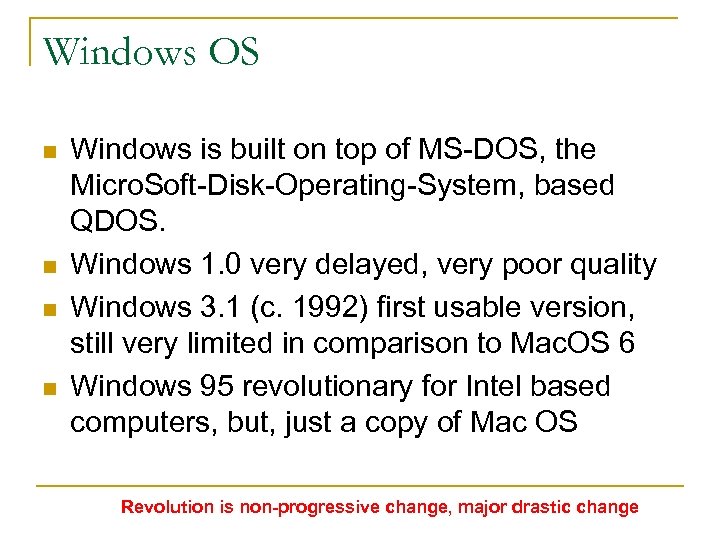 Windows OS n n Windows is built on top of MS-DOS, the Micro. Soft-Disk-Operating-System,