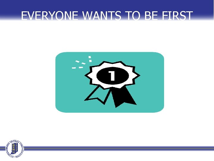 EVERYONE WANTS TO BE FIRST 