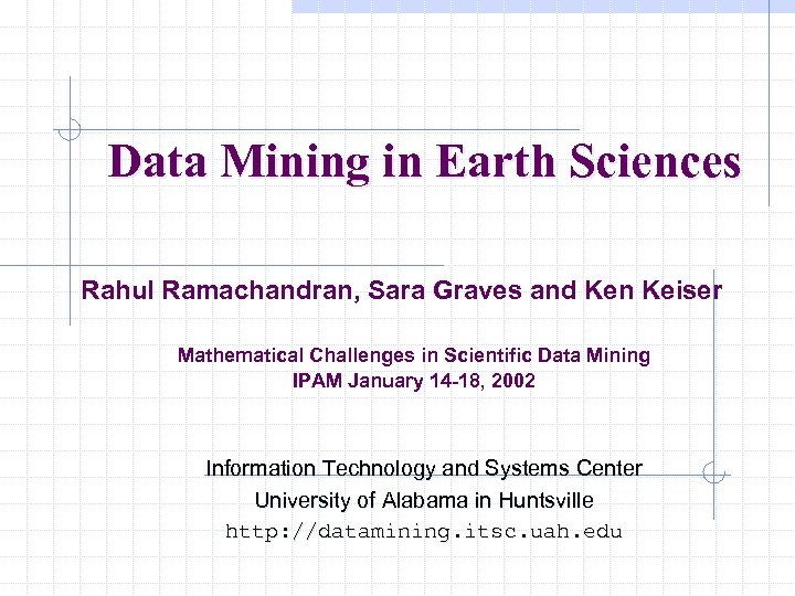 Data Mining in Earth Sciences Rahul Ramachandran, Sara Graves and Ken Keiser Mathematical Challenges