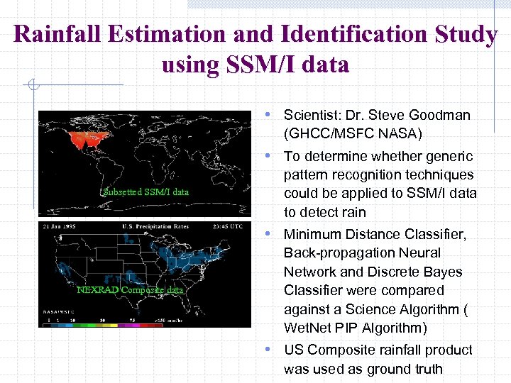 Rainfall Estimation and Identification Study using SSM/I data • Scientist: Dr. Steve Goodman (GHCC/MSFC