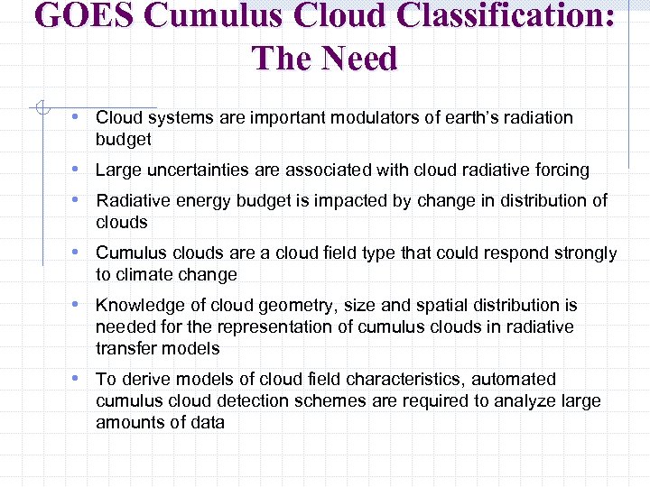 GOES Cumulus Cloud Classification: The Need • Cloud systems are important modulators of earth’s