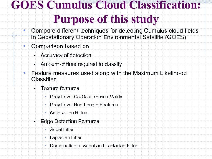 GOES Cumulus Cloud Classification: Purpose of this study • Compare different techniques for detecting