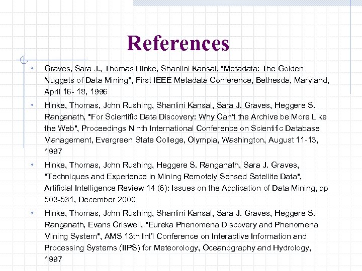 References • Graves, Sara J. , Thomas Hinke, Shanlini Kansal, 