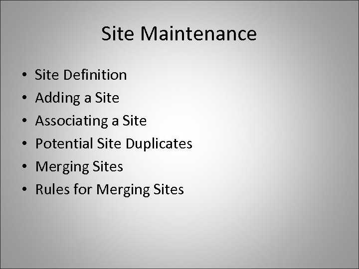 Site Maintenance • • • Site Definition Adding a Site Associating a Site Potential