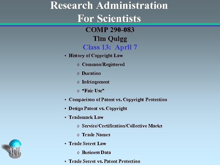 Research Administration For Scientists COMP 290 -083 Tim Quigg Class 13: April 7 •