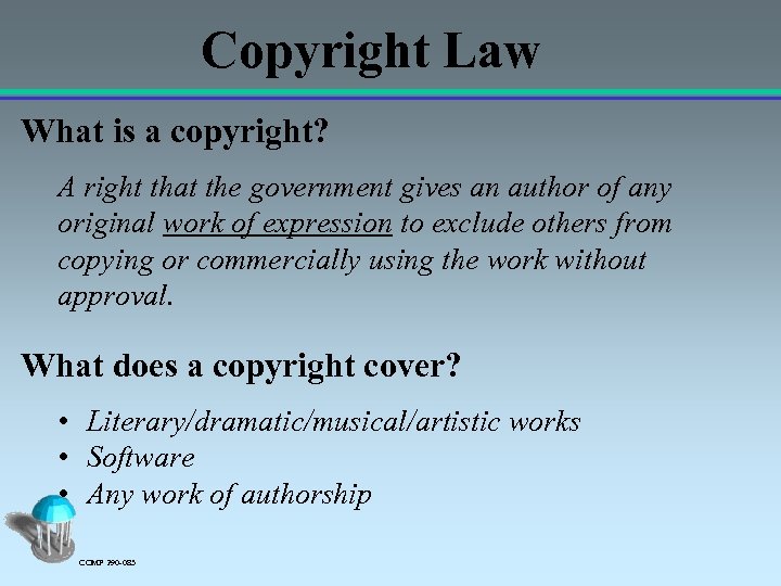 Copyright Law What is a copyright? A right that the government gives an author