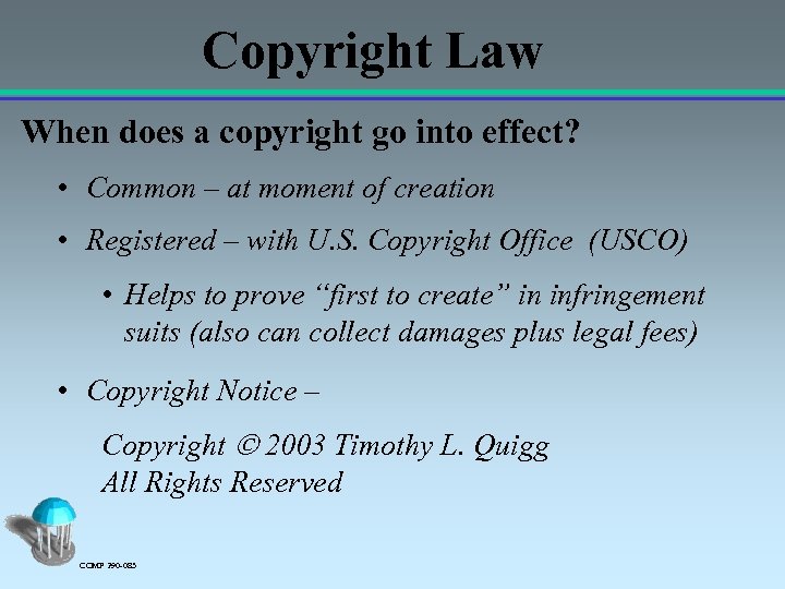 Copyright Law When does a copyright go into effect? • Common – at moment