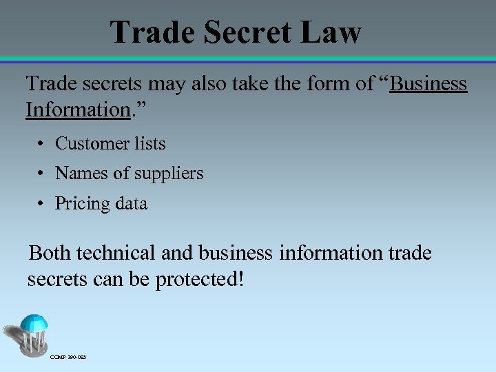 Trade Secret Law Trade secrets may also take the form of “Business Information. ”