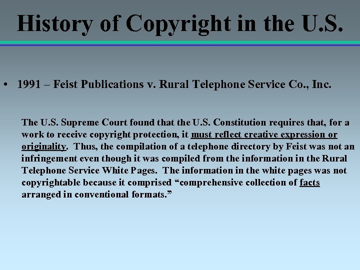 History of Copyright in the U. S. • 1991 – Feist Publications v. Rural