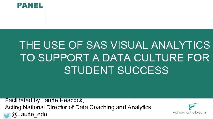 PANEL THE USE OF SAS VISUAL ANALYTICS TO SUPPORT A DATA CULTURE FOR STUDENT