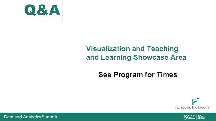 Q&A Visualization and Teaching and Learning Showcase Area See Program for Times 