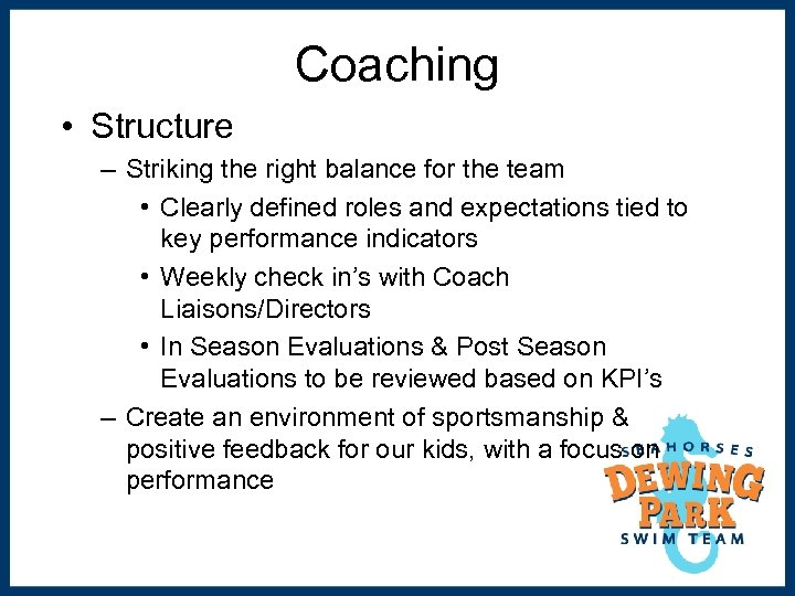 Coaching • Structure – Striking the right balance for the team • Clearly defined