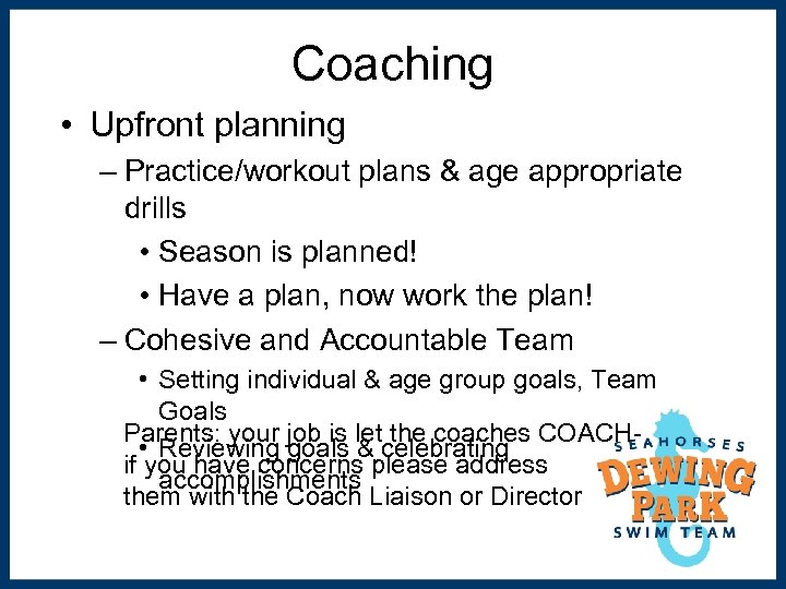 Coaching • Upfront planning – Practice/workout plans & age appropriate drills • Season is