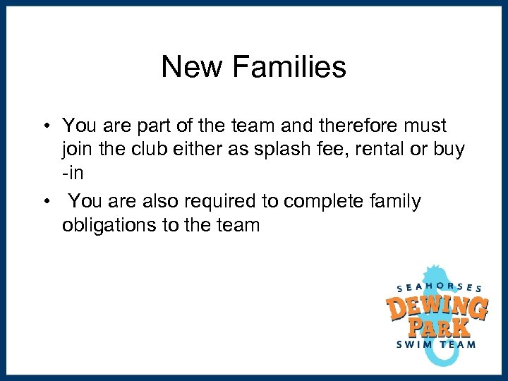 New Families • You are part of the team and therefore must join the